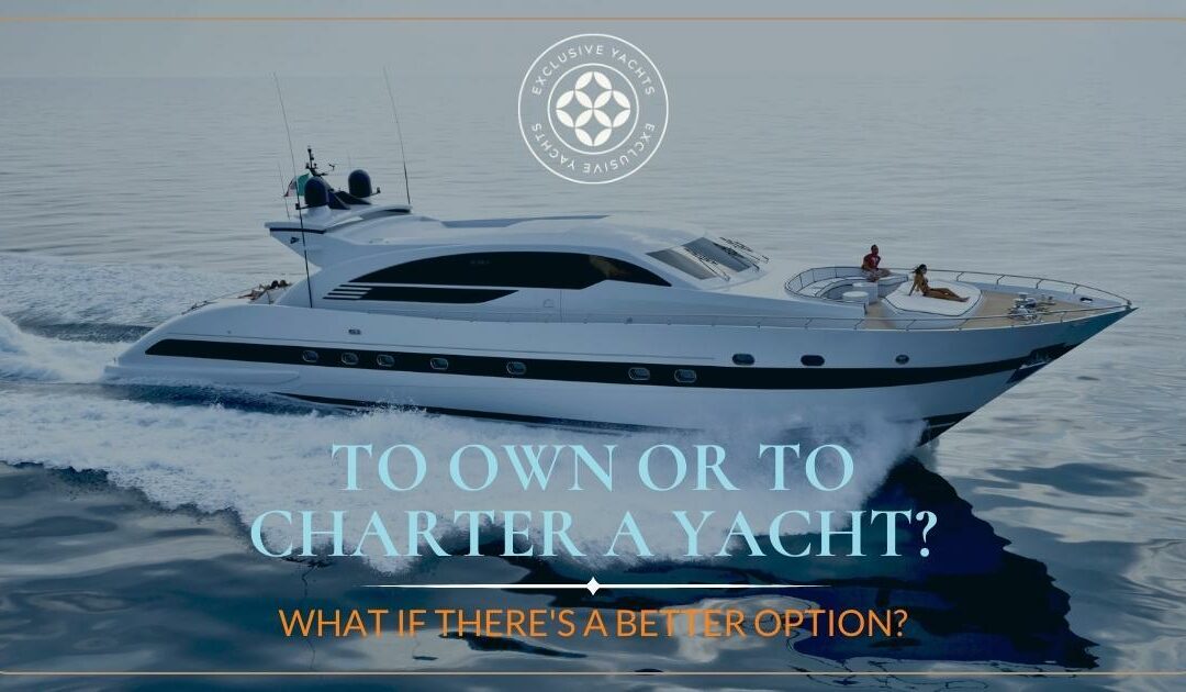 Yacht Ownership vs. Charter vs. MEMBERship