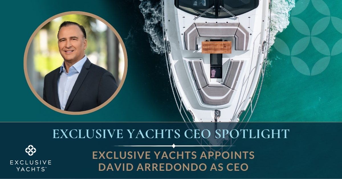 Exclusive Yachts Appoints Executive David Arredondo as CEO with Plans to Expand Local Partnerships and Global Reach
