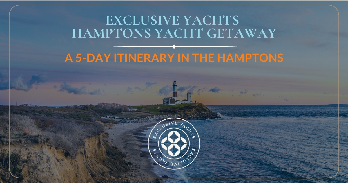 Exclusive Yachts Hamptons Yachting Getaway - 5-Day Itinerary