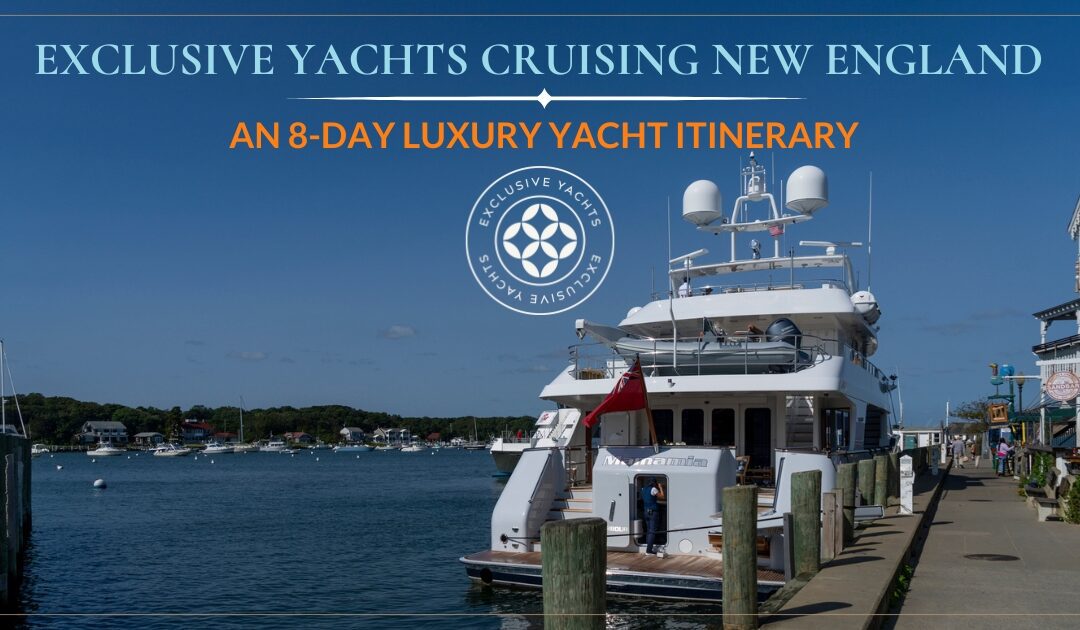 Cruising New England: An 8-Day Luxury Yacht Itinerary