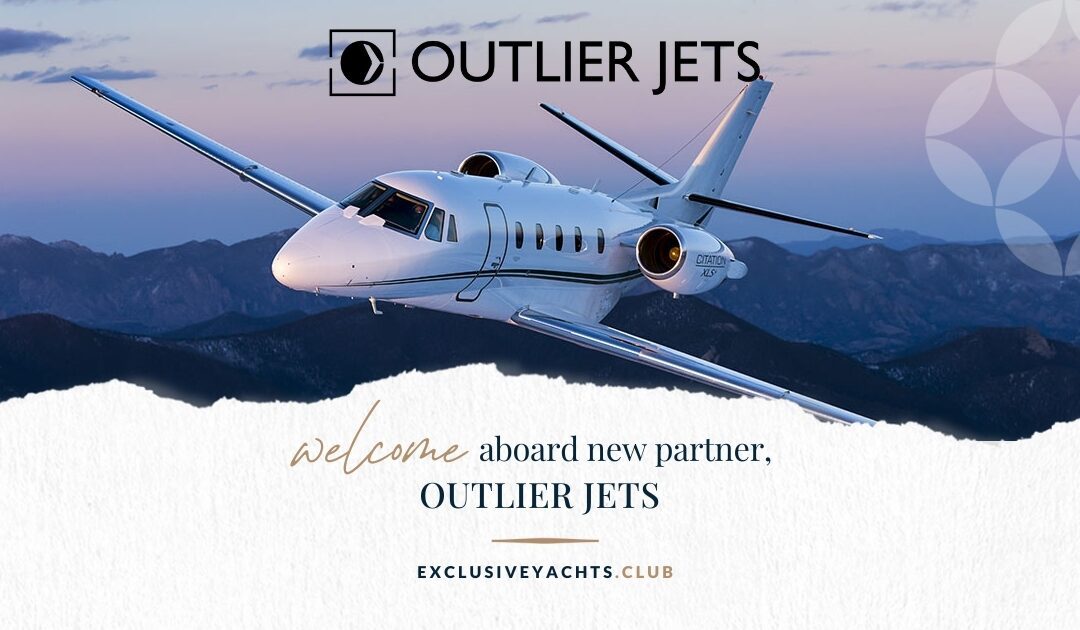 Outlier Jets and Exclusive Yachts™ Announce Strategic Partnership