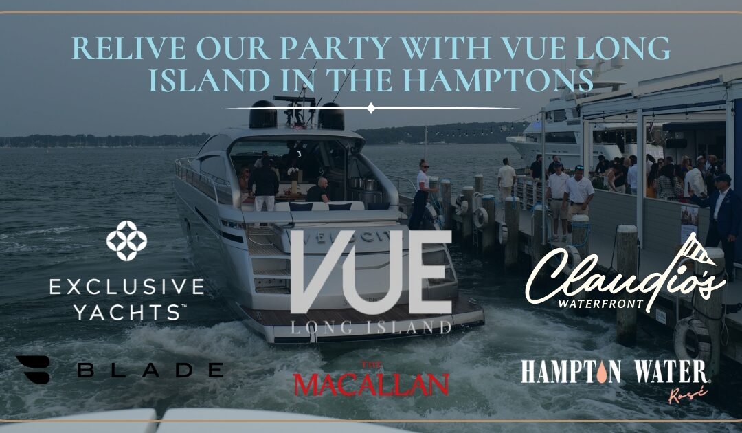 Exclusive Yachts Celebrates a Successful Event in the Hamptons with VUE NJ Magazine