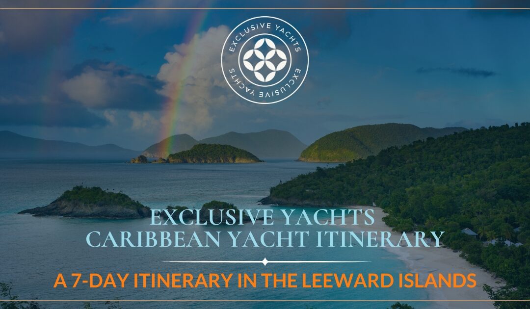 7-Day Yachting Adventure in the Leeward Islands