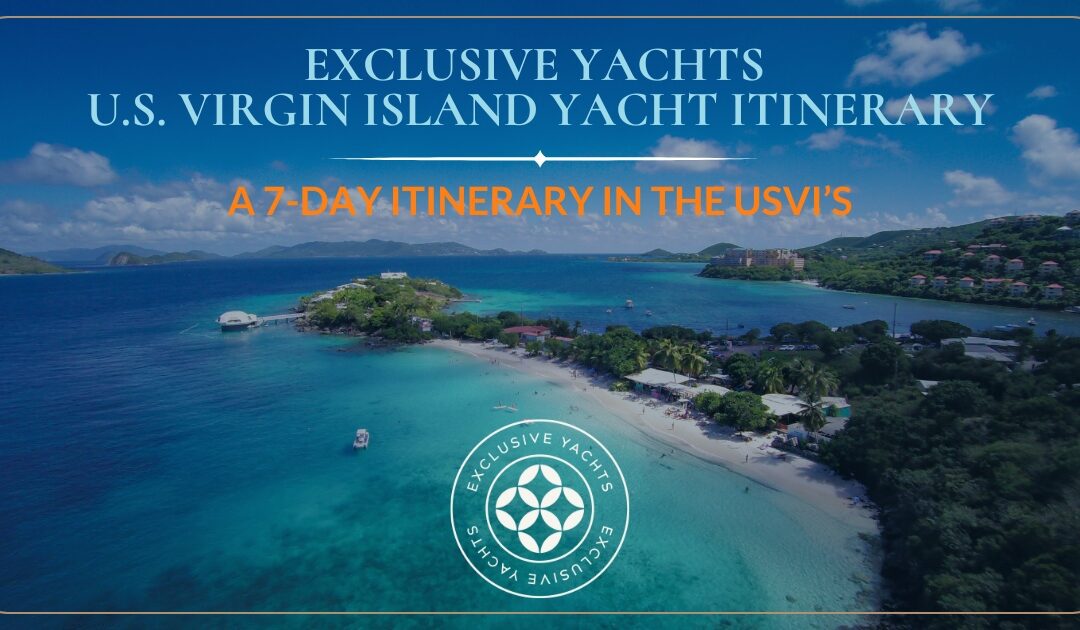 A 7-Day Luxury Yacht Itinerary in the U.S. Virgin Islands