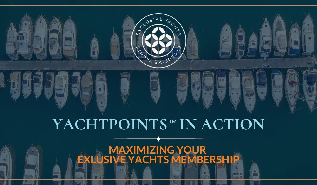 YachtPoints™ in Action: Maximizing Your Membership