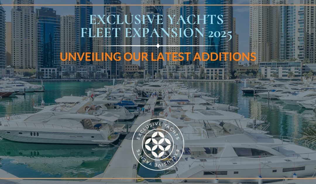 Yacht Fleet Expansion 2025: New Additions to the Exclusive Yachts Fleet
