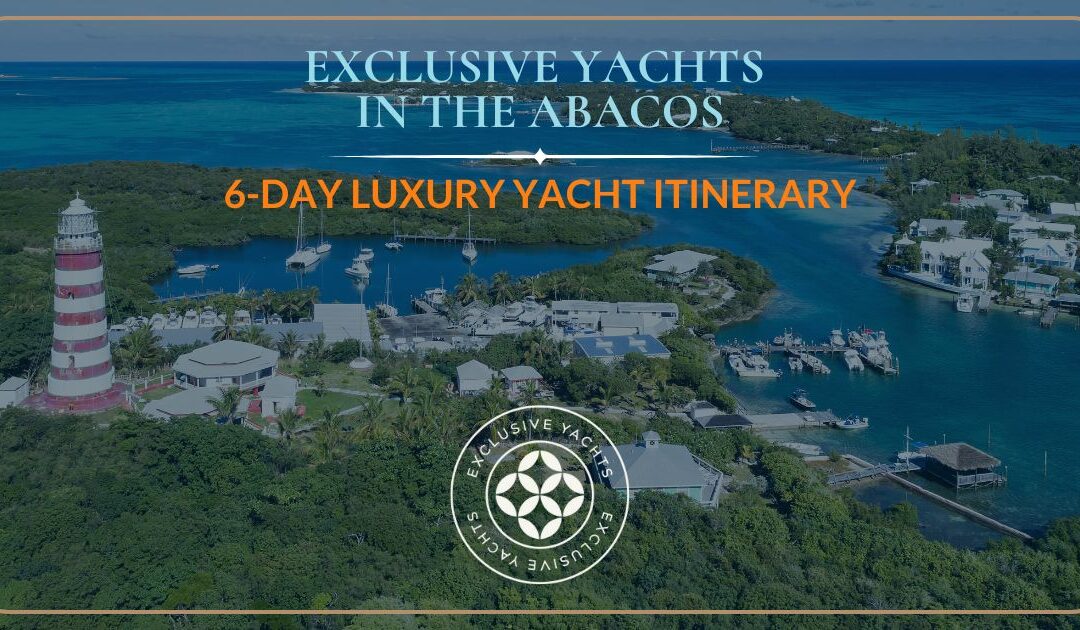 6-Day Luxury Yachting Escape in the Abacos
