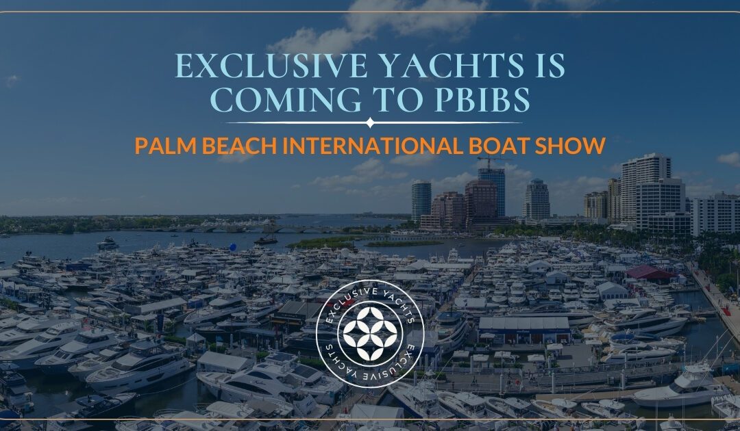 Exclusive Yachts is Coming to the Palm Beach Int’l Boat Show
